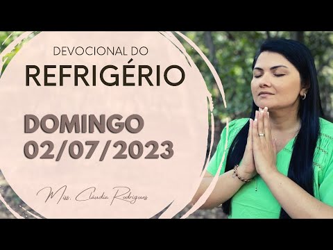02/07/2023 - Devocional do Refrigério - reflexão e oração de hoje - Missionária Cláudia Rodrigues.