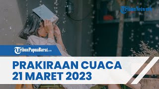 Prakiraan Cuaca Selasa 21 Maret 2023, Waspada Cuaca Esktrem di Sejumlah Wilayah