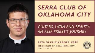 Guitars, Latin and Beauty: An FSSP Priest’s Journey | Father Eric Krager, FSSP - July 21, 2026