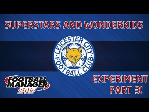 FM17 Experiment: Superstars and Wonderkids! Part 3!