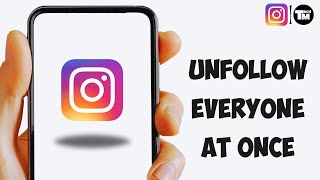 How to Quickly Unfollow Everyone in Instagram at once (Just a Click)