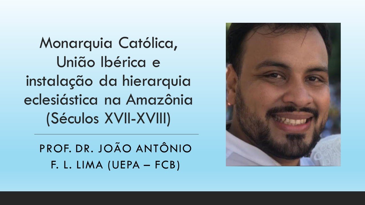 Monarquia Católica, União Ibérica e instalação da hierarquia eclesiást. na Amazônia (séc XVII-XVIII)