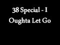 38 Special - I Oughta Let Go
