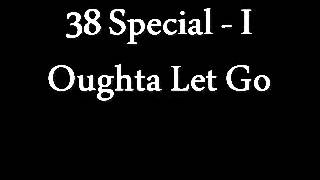 38 Special - I Oughta Let Go