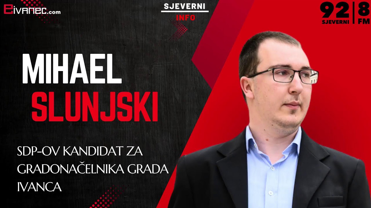 MIHAEL SLUNJSKI - SDP-OV KANDIDAT ZA GRADONAČELNIKA GRADA IVANCA