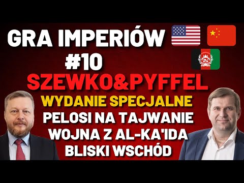 Gra Imperiów#10- Szewko&Pyffel. Nancy Pelosi z wizytą w Tajwanie, likwidacja szefa Al'Kaidy.