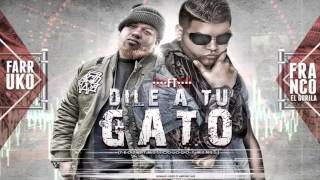 Dile A Tu Gato -  Farruko Ft Franco El Gorila  Original) (Letra) REGGAETON 2013