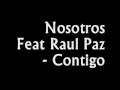 Nosotros Feat Raul paz - Contigo 