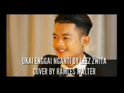 UKAI ENGGAI NGANTI BY LEEZ ZWITA COVER BY RAMLES WALTER