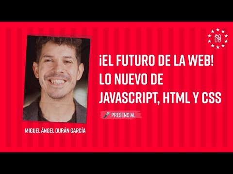¡El Futuro de la Web! Lo nuevo de JavaScript, HTML y CSS