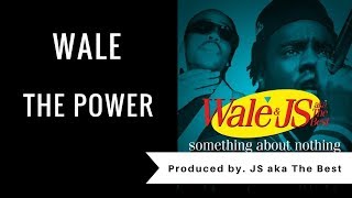 Wale - The Power (prod by. JS aka The Best)