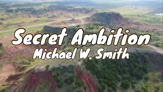 Secret Ambition - Michael W. Smith Lyrics