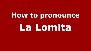 How to pronounce La Lomita