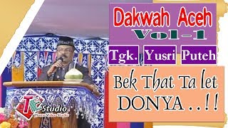 Download lagu Dakwah Aceh I Tgk. yusri Puteh I Bek That Ta Let Donya I vol.1 mp3