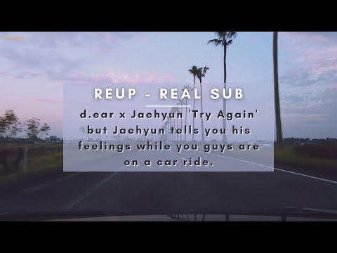 d.ear x Jaehyun 'Try Again' but Jaehyun tells you his feelings while you guys are on a car ride.