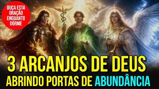 São Miguel, São Gabriel e São Rafael CONSERTANDO TUDO que está Quebrado | Oração para Dormir
