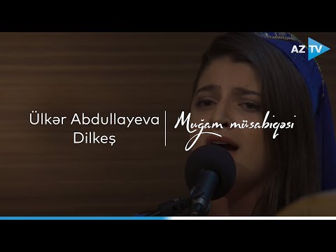 Ülkər Abdullayeva - Dilkeş (Şahnaz) | VIII "Muğam" müsabiqəsi