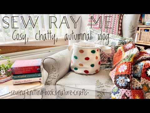 Sew Ray Me - cosy, chatty, autumnal vlog. Busy days, getting crafty & catching up 🧡