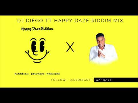 HAPPY DAZE RIDDIM MIXED BY DJDIEGOTT (Problem Child, Machel Montano, Patrice Roberts)