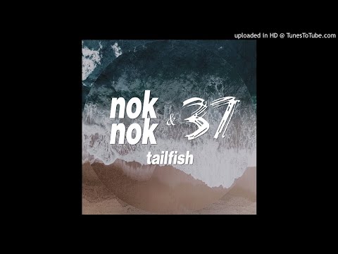 Tailfish - nok nok feat. 37