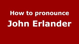 How to pronounce John Erlander