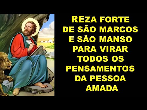 REZA FORTE DE SÃO MARCOS E SÃO MANSO PARA VIRAR TODOS OS PENSAMENTOS DA PESSOA AMADA!