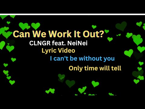 Can We Work It Out? - CLNGR feat. NeiNei (Lyric Video) Hopeful & Laid Back