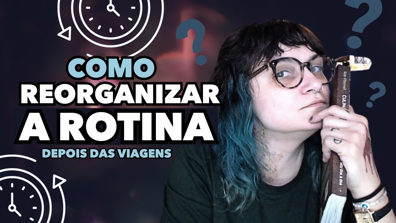 REORGANIZANDO A ROTINA DEPOIS DA VIAGEM