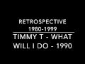 TIMMY T - What Will I Do 1990