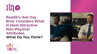 Reddit's 'Ask Gay Bros' Considers What Is Most Attractive Non Physical Attributes  What Do You Think