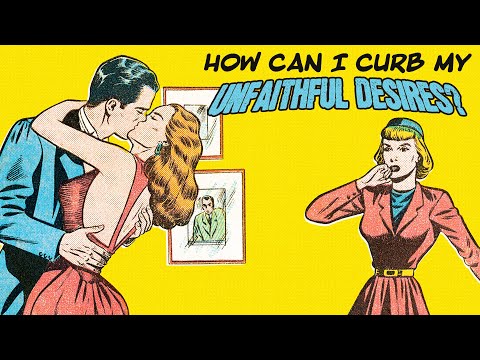 How Can I Curb My Unfaithful Desires?