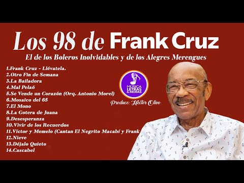 Los 98 de Frank Cruz | El de los Boleros Inolvidables y de los Alegres Merengues
