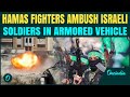 VIDEO Al Qassam Fighters Rain Bullets On Israeli Armored Vehicle In Gaza 5 IDF Soldiers Targeted