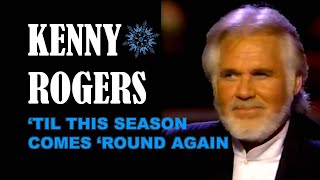 KENNY ROGERS - ’Til The Season Comes ’Round Again