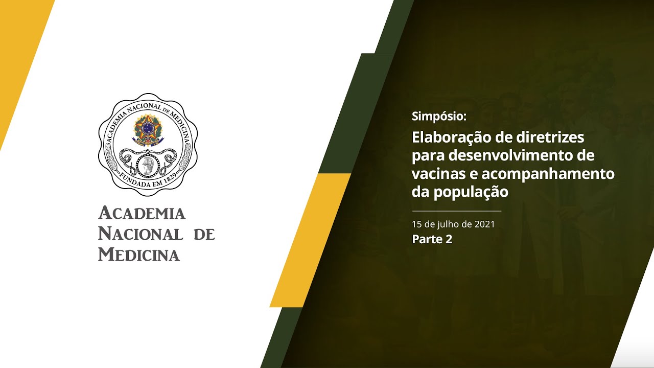 Simpósio COVID-19: Elaboração de diretrizes para desenvolvimento de vacinas e acompanhamento da população – 15 de julho de 2021 [PARTE II]
