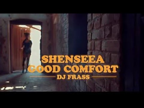 Shensea X Dj Frass Good Comfort (Official video)