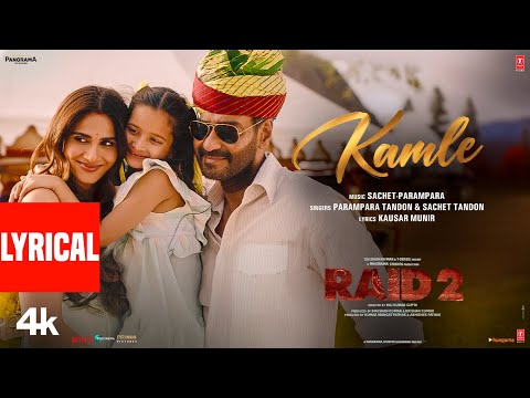 RAID 2: KAMLE (Lyrics) | Ajay Devgn | Vaani Kapoor | Sachet - Parampara | Kausar Munir | Bhushan K