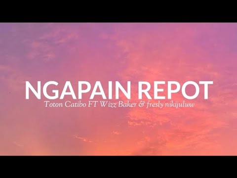 Ngapain repot - Toton Cario FT wizz baker & fresly nikijuliw