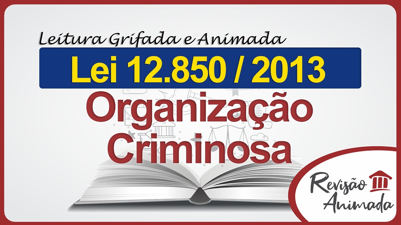 Organização Criminosa - Leitura da Lei 12 850 de 2013 - Grifada - Completa - Atualizada