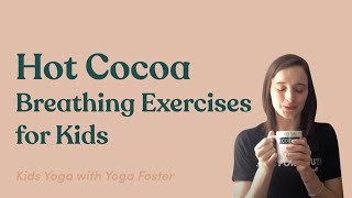 Relaxing Breathing Practices for Kids: Hot Cocoa Breath