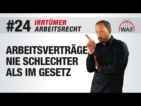 Arbeitsrecht Irrtümer #24 - Arbeitsverträge nie schlechter als im Gesetz geregelt