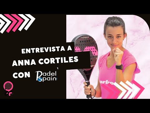 ENTREVISTA A ANNA CORTILES CON PADELSPAIN *PÁDEL FEMENINO*