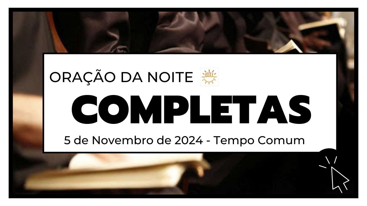 Completas - 5 de Novembro de 2024 |Tempo Comum | Terça-Feira