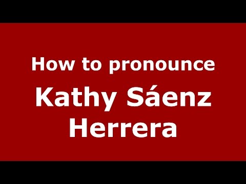 How to pronounce Kathy Sáenz Herrera (Colombian Spanish/Colombia)  - PronounceNames.com