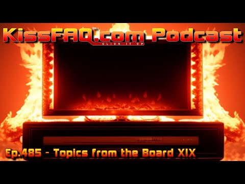 KissFAQ Podcast Ep.485 - Topics from the Board XIX