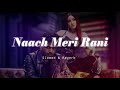 Naach Meri Rani Slowed Reverb Guru Randhawa