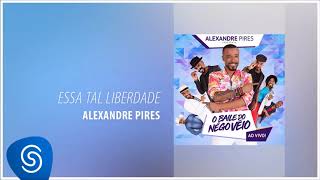 Alexandre Pires - Essa Tal Liberdade (O Baile do Nêgo Véio - Ao Vivo) [Áudio Oficial]