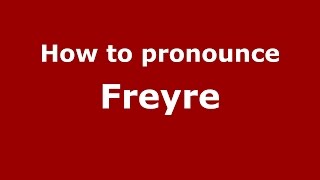 How to pronounce Freyre