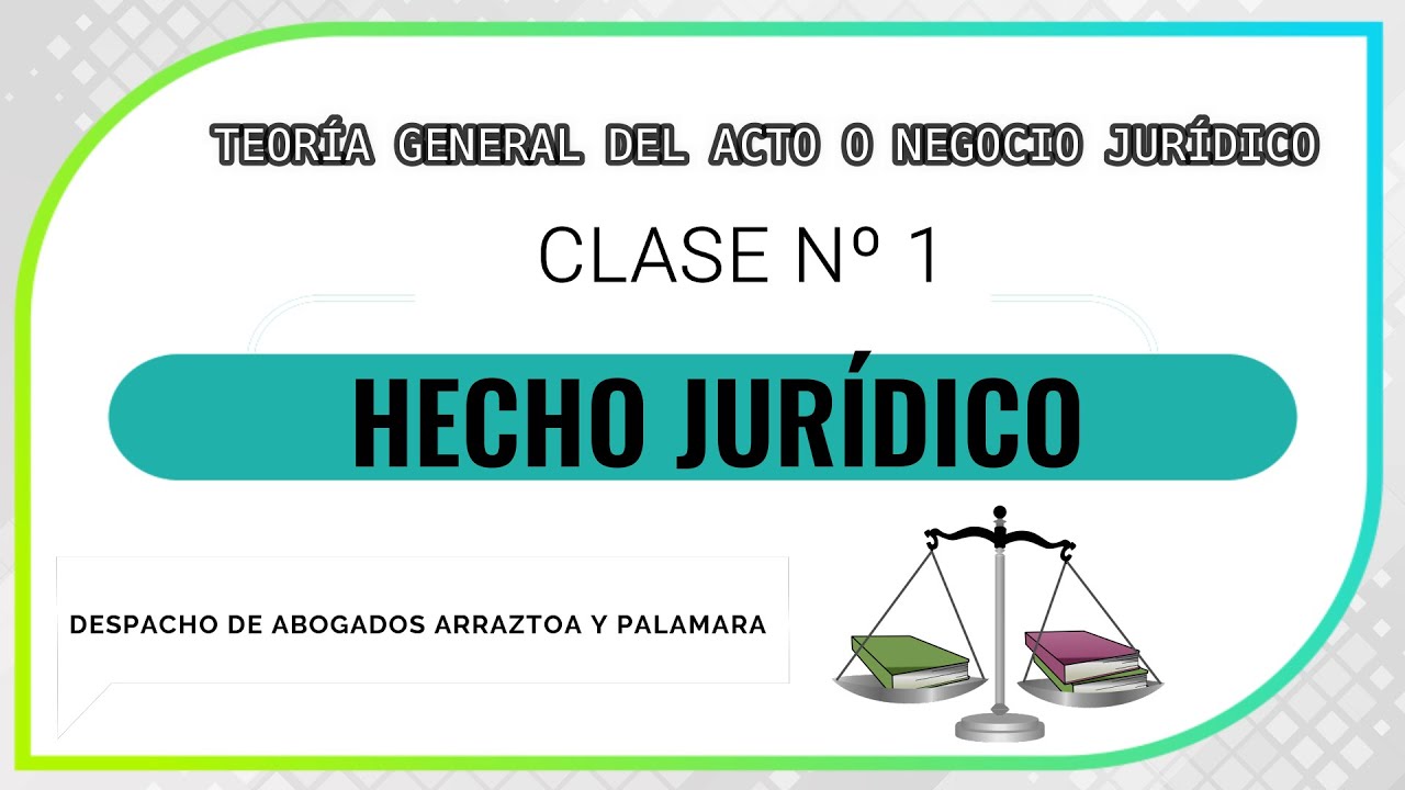 HECHO JURÍDICO ⚖️ TEORÍA GENERAL DEL ACTO O NEGOCIO JURÍDICO 🖌 CLASE Nº1