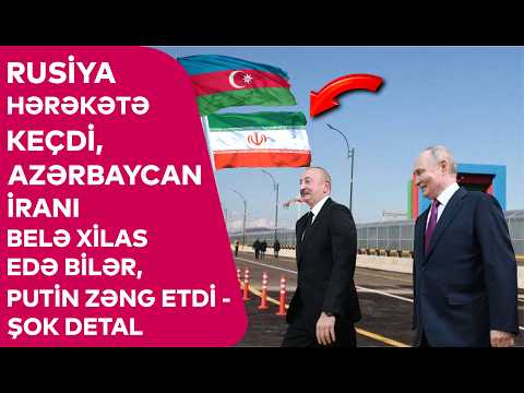 Rusiya HƏRƏKƏTƏ KEÇDİ, Azərbaycan İranı BELƏ XİLAS EDƏ BİLƏR, Putin ZƏNG ETDİ - ŞOK DETAL